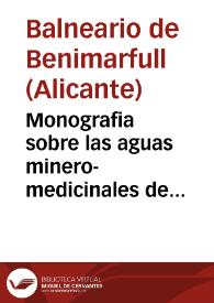 Monografia sobre las aguas minero-medicinales de Benimarfull, escrita por el Ldo. en Medicina y Cirujía Don Joaquin Garcia Castañon, Medico-Director interino de las mismas : 1866.