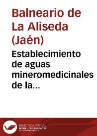 Establecimiento de aguas mineromedicinales de la Aliseda, provincia de Jaén : memoria de las temporadas oficiales de 1898