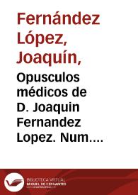 Opusculos médicos de D. Joaquin Fernandez Lopez.  Num. 3,  Investigaciones hidrológicas sobre los manantiales sulfurosos de Penáguila y Benimarfull en la provincia de Alicante.