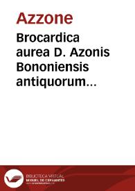 Brocardica aurea D. Azonis Bononiensis antiquorum iuris consultorum facile principis