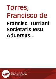 Francisci Turriani Societatis Iesu Aduersus Magdeburgenses Centuriatores pro canonibus apostolorum, et epistolis decretalibus pontificum apostolicorum libri quinque ...