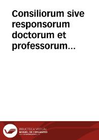Consiliorum sive responsorum doctorum et professorum facultatis juridicae in academia Marpurgensi, volumen quartum ...