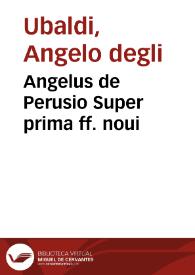 Angelus de Perusio Super prima ff. noui