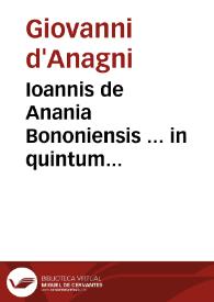 Ioannis de Anania Bononiensis ... in quintum Decretalium lectura dilucida