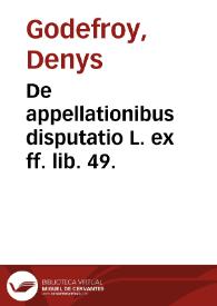 De appellationibus disputatio L. ex ff. lib. 49.