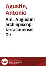 Ant. Augustini archiepiscopi tarraconensis De emendatione Gratiani dialogorum libri duo. Ad haec Andreae Schotti Oratio in funere Ant. Augustini