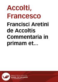 Francisci Aretini de Accoltis Commentaria in primam et secundam Codicis partem