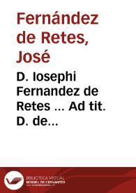 D. Iosephi Fernandez de Retes ... Ad tit. D. de interdictis et relegatis et deportatis commentaria