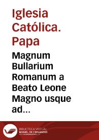 Magnum Bullarium Romanum a Beato Leone Magno usque ad S.D.N. Benedictum XIV