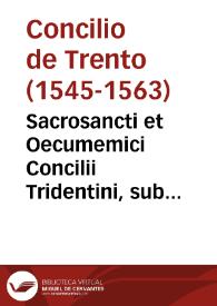 Sacrosancti et Oecumemici Concilii Tridentini, sub Paulo III, Julio III, Paulo IV [sic] Pontificibus Maximis celebrati canones, et decreta