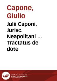 Julii Caponi, Jurisc. Neapolitani ... Tractatus de dote