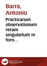 Practicarum observationum rerum singularium in foro frequenter occurrentium, cum decisionibus Supremorum Regni Neapolis Tribunalium centuriae quinque