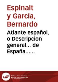 Atlante español, o Descripcion general... de España... de sus ciudades, villas y lugares más famosos... : adornado de estampas finas...