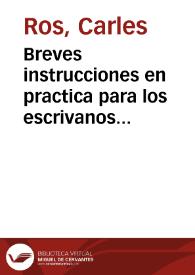 Breves instrucciones en practica para los escrivanos de las poblaciones de este Reyno de Valencia, que asisten a los Ayuntamientos, u Alcaldes legos