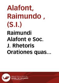 Raimundi Alafont e Soc. J. Rhetoris Orationes quas adhuc ambas habuit in Academia Valentina