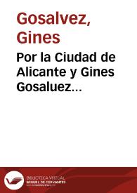 Por la Ciudad de Alicante y Gines Gosaluez escriuano... y iurados de dicha Ciudad con el dotor Victoriano Tredos y Pasqual