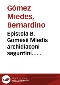 Epistola B. Gomesii Miedis archidiaconi saguntini... ad... Gregorium XIII Pont. Max. : Describens prodigiosum euentum cuiusdam Arculae sacra deferentis.