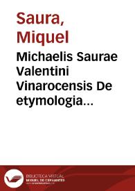 Michaelis Saurae Valentini Vinarocensis De etymologia partium orationis tabulae tyronibus grammaticae artis utilissimae