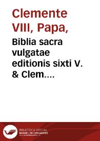Biblia sacra vulgatae editionis sixti V. & Clem. VIII Pont. Max. auctoritate recognita... [Texto impreso]