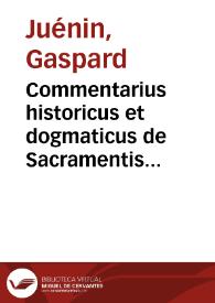 Commentarius historicus et dogmaticus de Sacramentis in genere et specie [Texto impreso] ...] veterem et hodiernam ecclesiae disciplinam