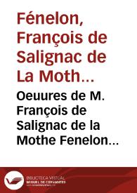 Oeuures de M. François de Salignac de la Mothe Fenelon : [Texto impreso] precepteur des enfants de France, Archevêque-Duc de Cambrai : tome huitieme