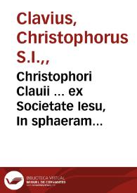 Christophori Clauii ... ex Societate Iesu, In sphaeram Ioannis de Sacro Bosco commentarius