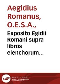 Exposito Egidii Romani supra libros elenchorum Aristotelis. Questio defensiua opinionis de medio demonstrationis eiusdem