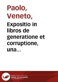Expositio in libros de generatione et corruptione, una cum textu Aristotelis; De compositione mundi