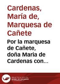 Por la marquesa de Cañete, doña Maria de Cardenas con Bernarda de Torres, Isabel de Paz y Geronima de las Eras