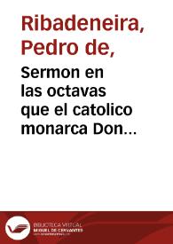 Sermon en las octavas que el catolico monarca Don Felipe quarto celebro al patronazgo de la Santa Madre Teresa de Iesus ...