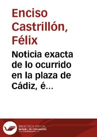 Noticia exacta de lo ocurrido en la plaza de Cádiz, é Isla de Leon desde que el exército enemigo ocupó la ciudad de Sevilla