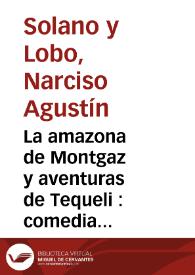 La amazona de Montgaz y aventuras de Tequeli : comedia nueva