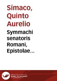 Symmachi senatoris Romani, Epistolae familiares & elegantissimae nunquam alias impressae