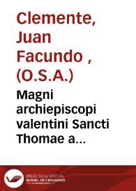 Magni archiepiscopi valentini Sancti Thomae a Villanova ordinis eremitarum S.P. Augustini... Vita...