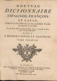 Nouveau dictionnaire espagnol-françois et latin, composé sur les Dictionnaires de Académies Royales de Madrid et de Paris. Tome premier