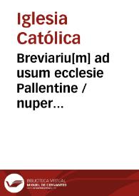 Breviariu[m] ad usum ecclesie Pallentine / nuper impressum ac eme[n]datum Jussu ... D. Ludouici Vaca ...