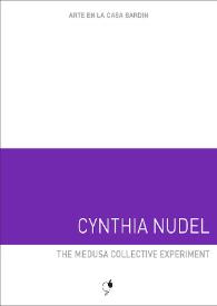 Cynthia Nudel : The medusa collective experiment : [Exposición Arte en la Casa Bardín del 12 de julio al 6 de septiembre de 2016] 