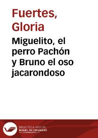 Miguelito, el perro Pachón y Bruno el oso jacarondoso / Gloria Fuertes | Biblioteca Virtual Miguel de Cervantes
