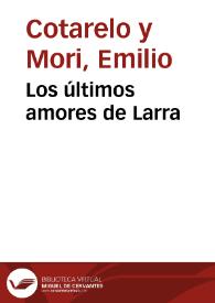 Los últimos amores de Larra / Emilio Cotarelo y Mori | Biblioteca Virtual Miguel de Cervantes