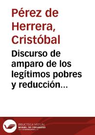 Discurso de amparo de los legítimos pobres y reducción de los fingidos / Cristóbal Pérez de Herrera | Biblioteca Virtual Miguel de Cervantes