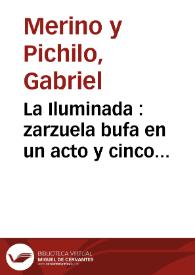 La Iluminada : zarzuela bufa en un acto y cinco cuadros, original y en verso, parodia de "La bruja" / letra de Don Gabriel Merino; música del maestro Don Luis Arnedo | Biblioteca Virtual Miguel de Cervantes
