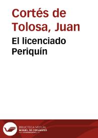 El licenciado Periquín / Juan Cortés de Tolosa | Biblioteca Virtual Miguel de Cervantes