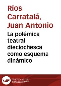 La polémica teatral dieciochesca como esquema dinámico / Juan Antonio Ríos Carratalá | Biblioteca Virtual Miguel de Cervantes