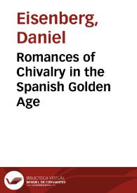 Romances of Chivalry in the Spanish Golden Age / by Daniel Eisenberg | Biblioteca Virtual Miguel de Cervantes