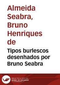 Tipos burlescos desenhados por Bruno Seabra / Bruno Henriques de Almeida Seabra | Biblioteca Virtual Miguel de Cervantes