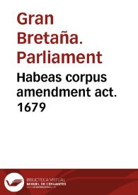 Habeas corpus amendment act. 1679 | Biblioteca Virtual Miguel de Cervantes