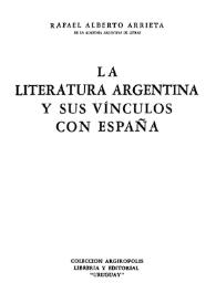 La literatura argentina y sus vínculos con España / Rafael Alberto Arrieta | Biblioteca Virtual Miguel de Cervantes