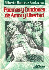 Poemas y Canciones de Amor y Libertad / Gilberto Ramírez Santacruz | Biblioteca Virtual Miguel de Cervantes