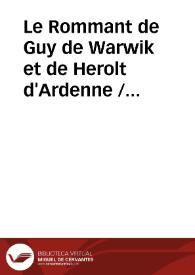 Le Rommant de Guy de Warwik et de Herolt d'Ardenne / edited by D.J. Conlon | Biblioteca Virtual Miguel de Cervantes