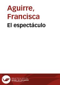 El espectáculo / Francisca Aguirre | Biblioteca Virtual Miguel de Cervantes